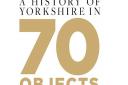 A history of Yorkshire in 70 objects